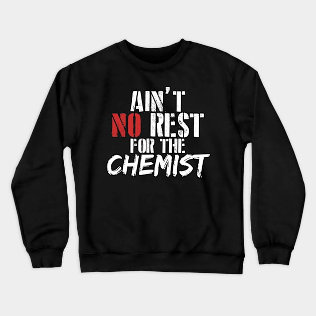 Ain't no rest for the chemist . Perfect present for mother dad friend him or her Crewneck Sweatshirt by SerenityByAlex